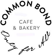 COMMON BOND CAFE & BAKERY ONLY FOR ALL