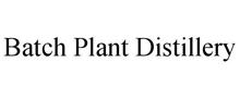 BATCH PLANT DISTILLERY
