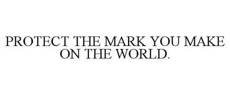 PROTECT THE MARK YOU MAKE ON THE WORLD.