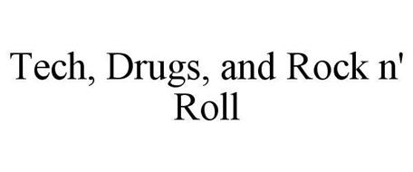 TECH, DRUGS, AND ROCK N' ROLL