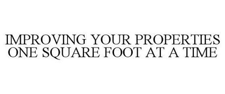 IMPROVING YOUR PROPERTIES ONE SQUARE FOOT AT A TIME