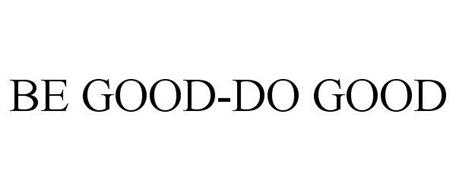 BE GOOD-DO GOOD