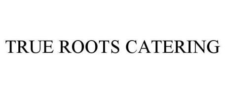 TRUE ROOTS CATERING