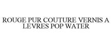 ROUGE PUR COUTURE VERNIS A LEVRES POP WATER