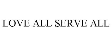 LOVE ALL SERVE ALL