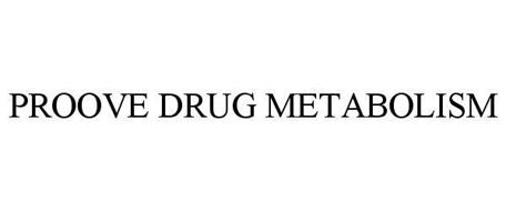 PROOVE DRUG METABOLISM