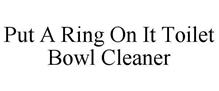 PUT A RING ON IT TOILET BOWL CLEANER