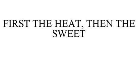 FIRST THE HEAT, THEN THE SWEET
