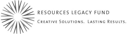 RESOURCES LEGACY FUND CREATIVE SOLUTIONS. LASTING RESULTS.