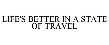 LIFE'S BETTER IN A STATE OF TRAVEL