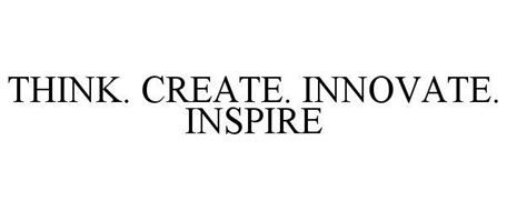 THINK. CREATE. INNOVATE. INSPIRE