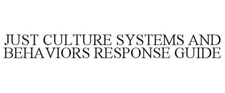 JUST CULTURE SYSTEMS AND BEHAVIORS RESPONSE GUIDE