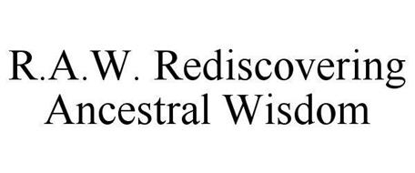 R.A.W. REDISCOVERING ANCESTRAL WISDOM