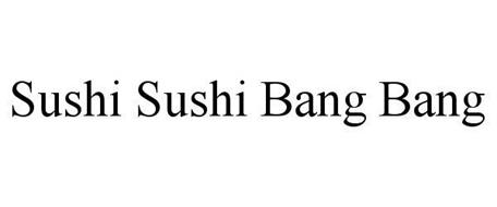 SUSHI SUSHI BANG BANG