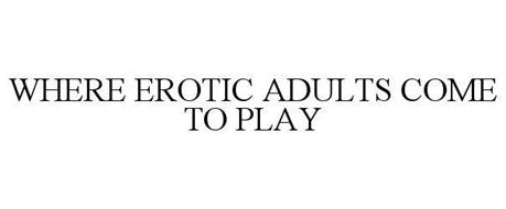 WHERE EROTIC ADULTS COME TO PLAY