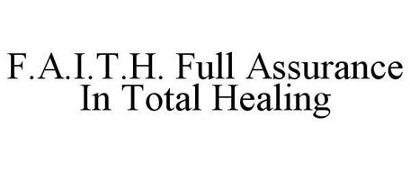 F.A.I.T.H. FULL ASSURANCE IN TOTAL HEALING