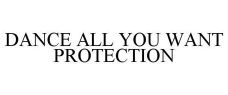 DANCE ALL YOU WANT PROTECTION
