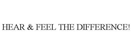 HEAR & FEEL THE DIFFERENCE!