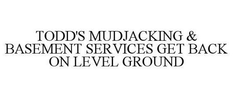 TODD'S MUDJACKING & BASEMENT SERVICES GET BACK ON LEVEL GROUND