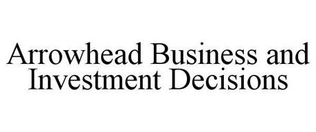 ARROWHEAD BUSINESS AND INVESTMENT DECISIONS