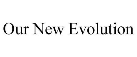 OUR NEW EVOLUTION