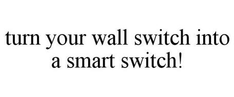 TURN YOUR WALL SWITCH INTO A SMART SWITCH!
