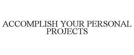ACCOMPLISH YOUR PERSONAL PROJECTS