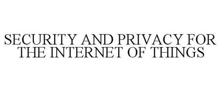 SECURITY AND PRIVACY FOR THE INTERNET OF THINGS