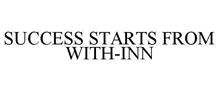 SUCCESS STARTS FROM WITH-INN