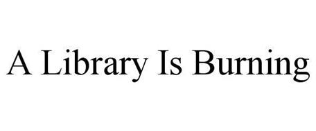 A LIBRARY IS BURNING