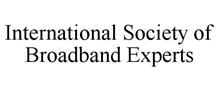 INTERNATIONAL SOCIETY OF BROADBAND EXPERTS