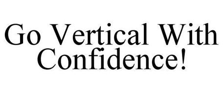GO VERTICAL WITH CONFIDENCE!