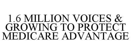 1.6 MILLION VOICES & GROWING TO PROTECT MEDICARE ADVANTAGE