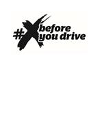 #X BEFORE YOU DRIVE