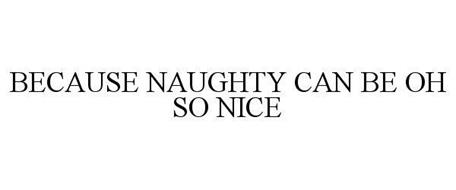 BECAUSE NAUGHTY CAN BE OH SO NICE
