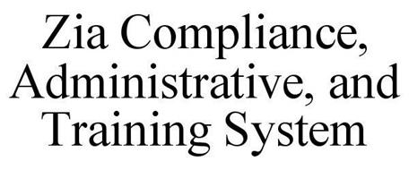 ZIA COMPLIANCE, ADMINISTRATIVE, AND TRAINING SYSTEM