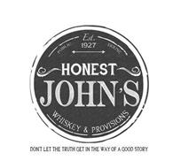 HONEST JOHN'S PUBLIC HOUSE WHISKEY & PROVISIONS EST. 1927 DON'T LET THE TRUTH GET IN THE WAY OF A GOOD STORY
