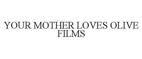 YOUR MOTHER LOVES OLIVE FILMS