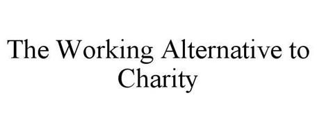 THE WORKING ALTERNATIVE TO CHARITY