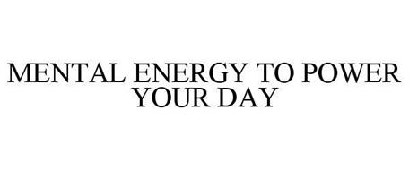 MENTAL ENERGY TO POWER YOUR DAY