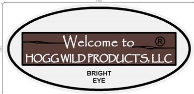 WELCOME TO HOGG WILD PRODUCTS, LLC BRIGHT EYE