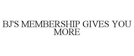 BJ'S MEMBERSHIP GIVES YOU MORE