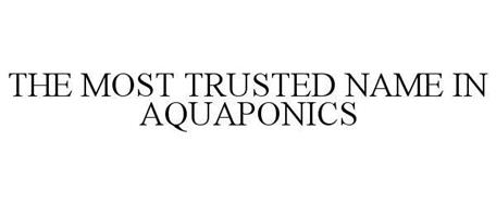 THE MOST TRUSTED NAME IN AQUAPONICS