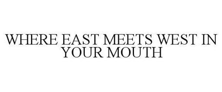WHERE EAST MEETS WEST IN YOUR MOUTH