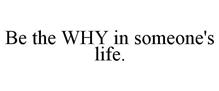 BE THE WHY IN SOMEONE