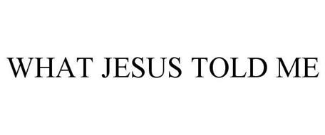 WHAT JESUS TOLD ME