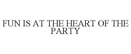 FUN IS AT THE HEART OF THE PARTY