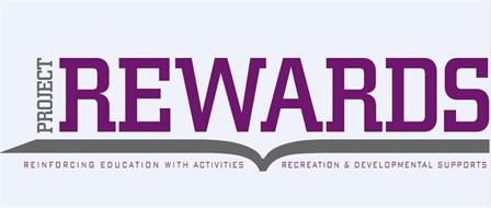 PROJECT REWARDS REINFORCING EDUCATION WITH ACTIVITIES, RECREATION & DEVELOPMENTAL SUPPORTS