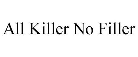 ALL KILLER NO FILLER