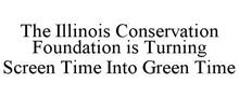 THE ILLINOIS CONSERVATION FOUNDATION IS TURNING SCREEN TIME INTO GREEN TIME